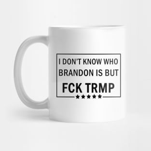 I dont know who Brandon is Mug